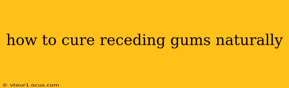 how to cure receding gums naturally
