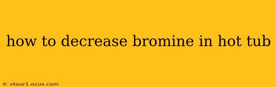 how to decrease bromine in hot tub