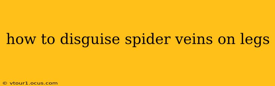 how to disguise spider veins on legs