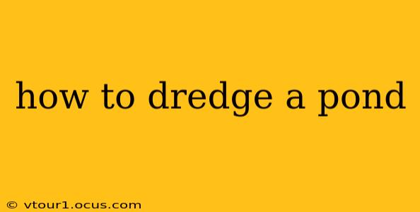 how to dredge a pond