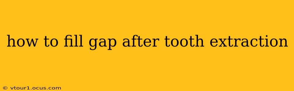 how to fill gap after tooth extraction