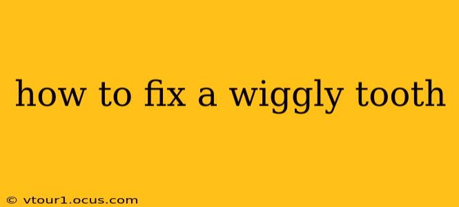 how to fix a wiggly tooth