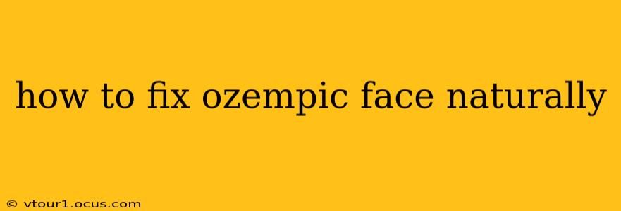how to fix ozempic face naturally