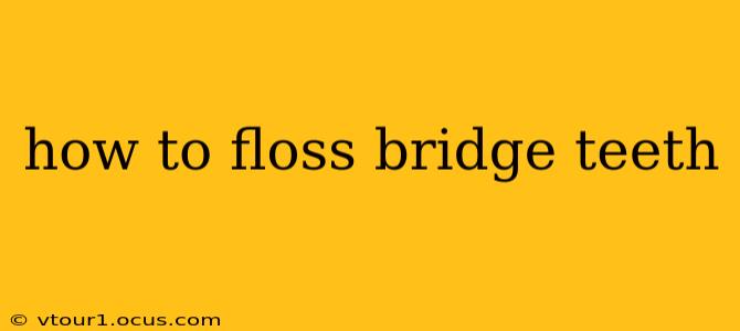 how to floss bridge teeth