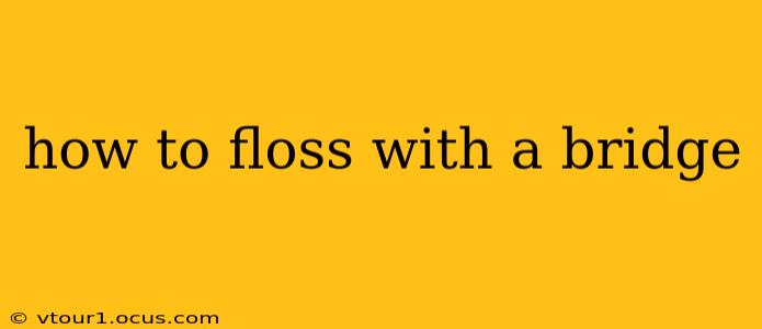 how to floss with a bridge