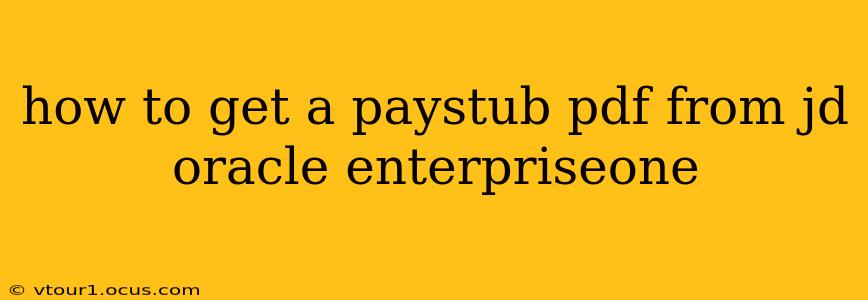 how to get a paystub pdf from jd oracle enterpriseone