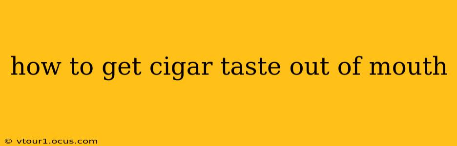 how to get cigar taste out of mouth