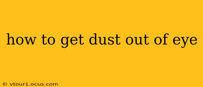 how to get dust out of eye