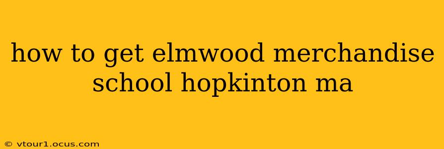 how to get elmwood merchandise school hopkinton ma