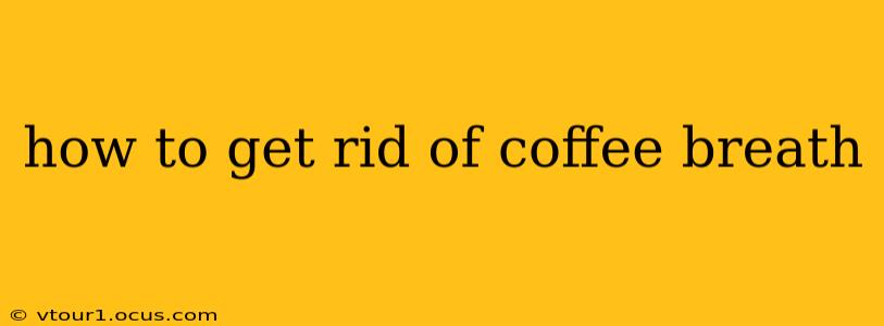 how to get rid of coffee breath
