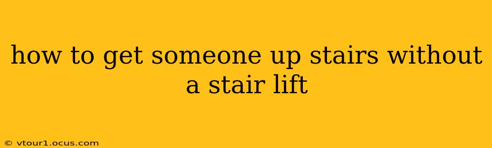 how to get someone up stairs without a stair lift