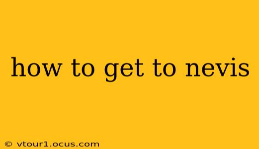 how to get to nevis