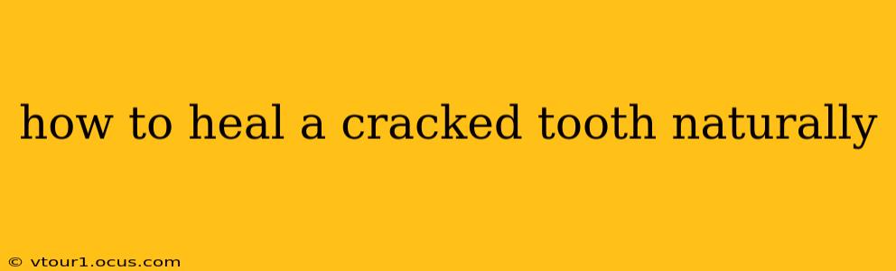 how to heal a cracked tooth naturally