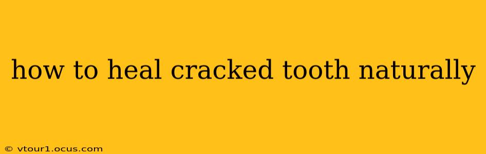 how to heal cracked tooth naturally