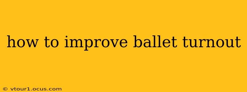 how to improve ballet turnout