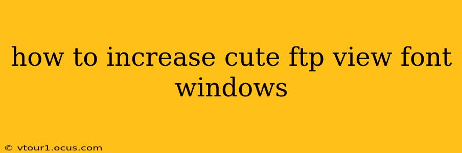 how to increase cute ftp view font windows