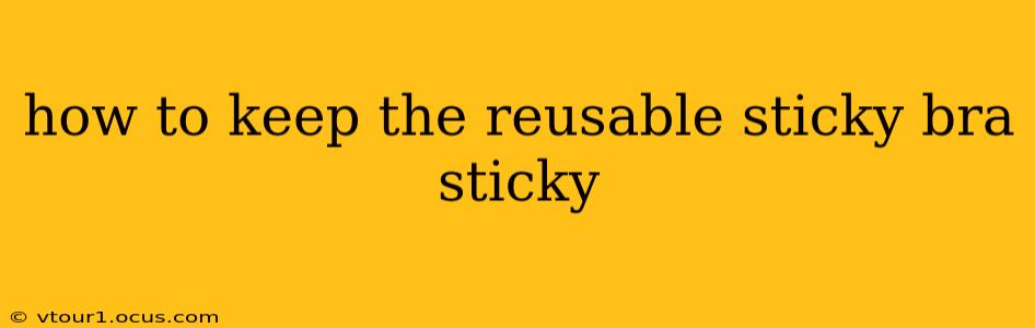 how to keep the reusable sticky bra sticky
