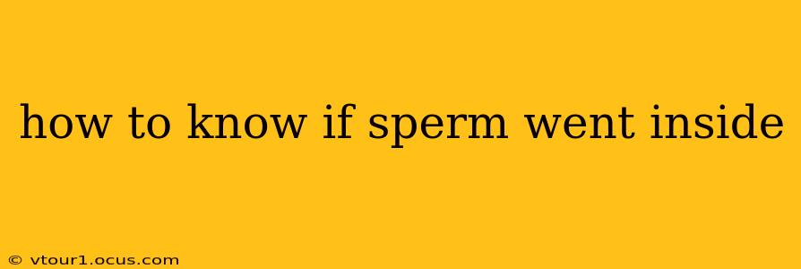 how to know if sperm went inside
