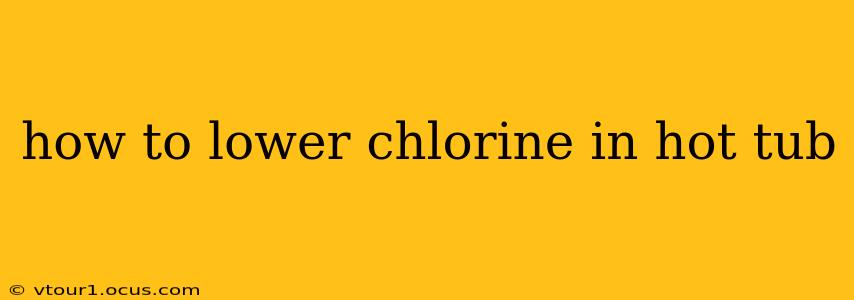 how to lower chlorine in hot tub