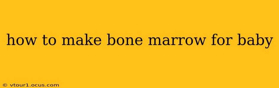 how to make bone marrow for baby