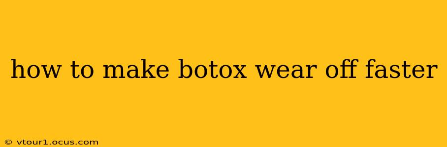how to make botox wear off faster