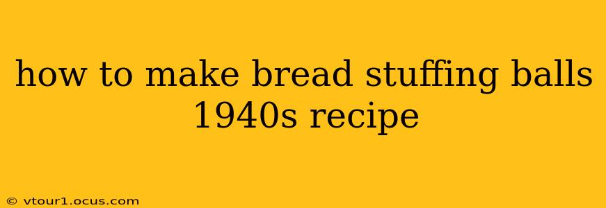 how to make bread stuffing balls 1940s recipe