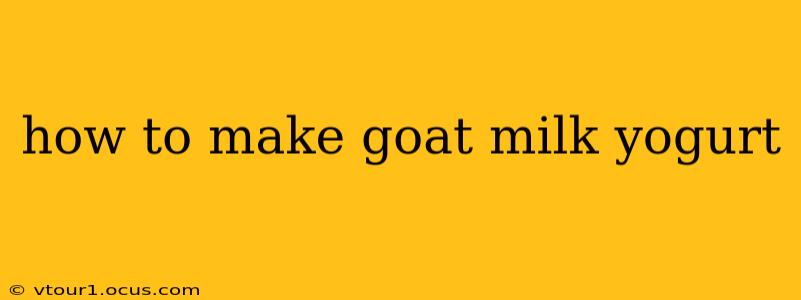 how to make goat milk yogurt