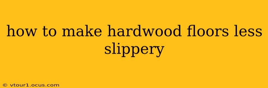 how to make hardwood floors less slippery