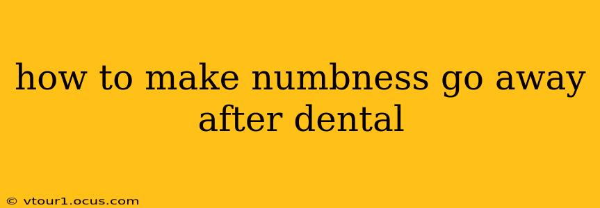 how to make numbness go away after dental