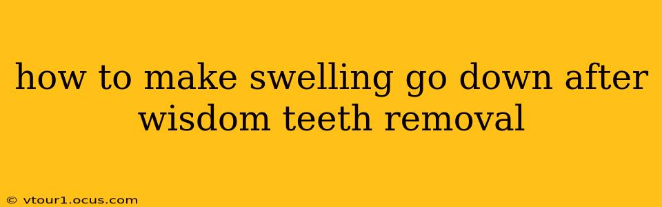 how to make swelling go down after wisdom teeth removal