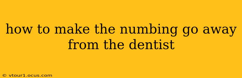 how to make the numbing go away from the dentist