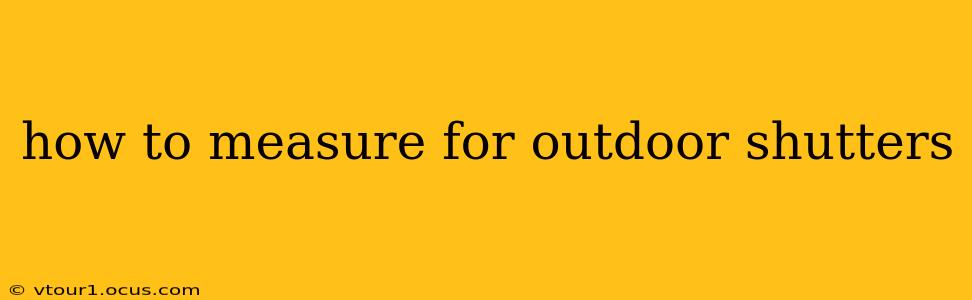 how to measure for outdoor shutters