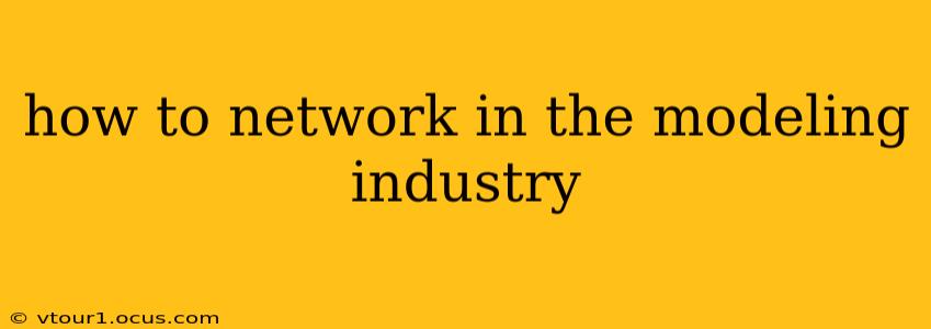 how to network in the modeling industry