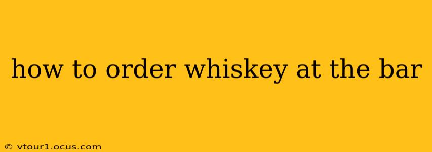 how to order whiskey at the bar