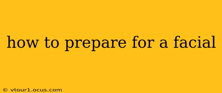 how to prepare for a facial