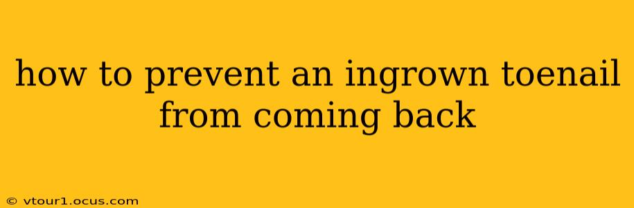 how to prevent an ingrown toenail from coming back