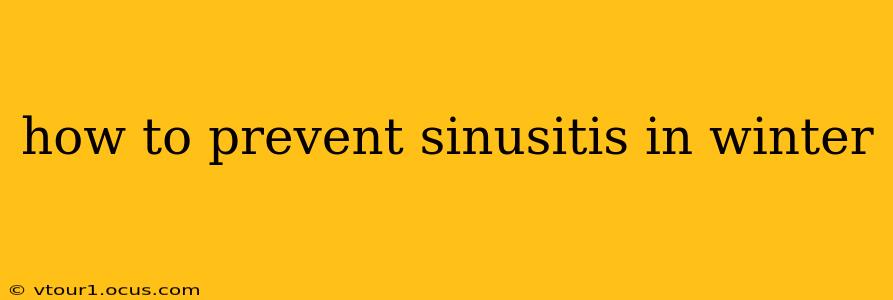 how to prevent sinusitis in winter