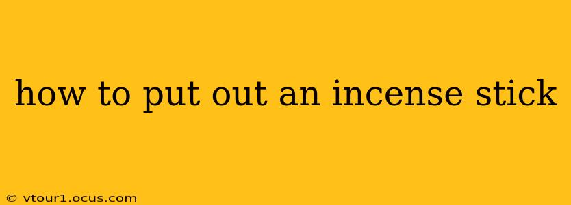 how to put out an incense stick