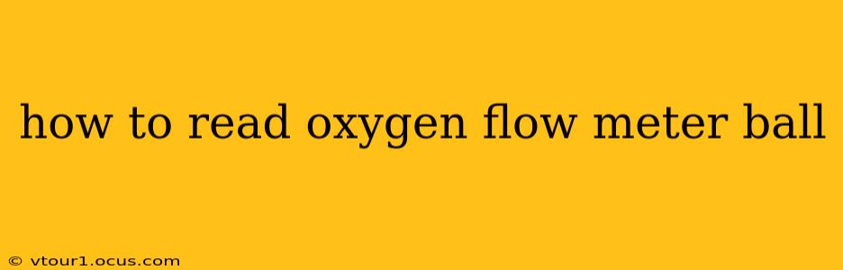 how to read oxygen flow meter ball
