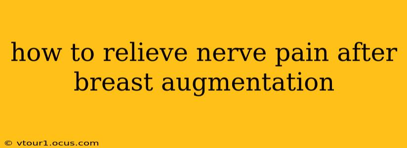 how to relieve nerve pain after breast augmentation