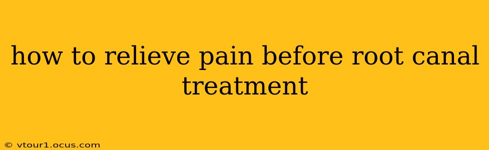 how to relieve pain before root canal treatment