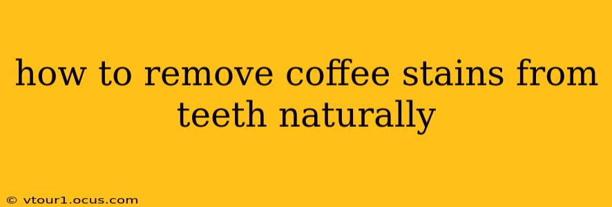 how to remove coffee stains from teeth naturally