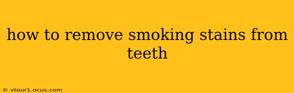 how to remove smoking stains from teeth