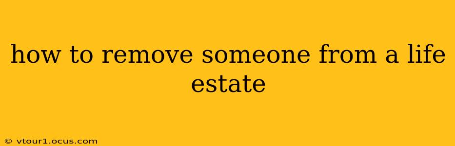 how to remove someone from a life estate