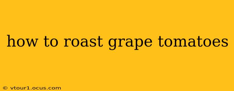 how to roast grape tomatoes