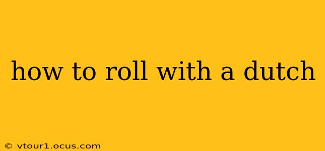 how to roll with a dutch