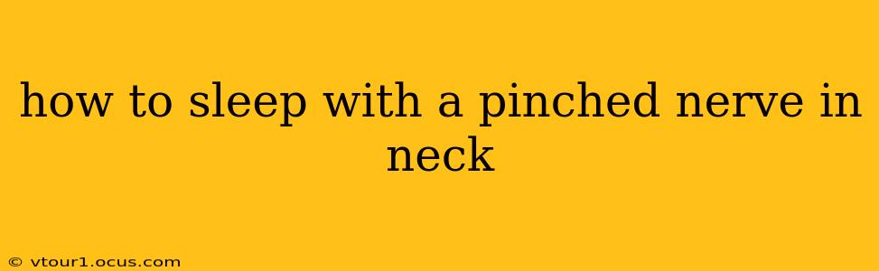 how to sleep with a pinched nerve in neck