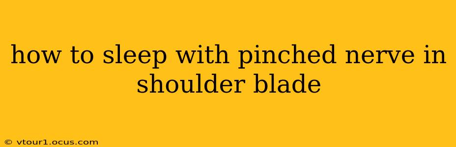 how to sleep with pinched nerve in shoulder blade