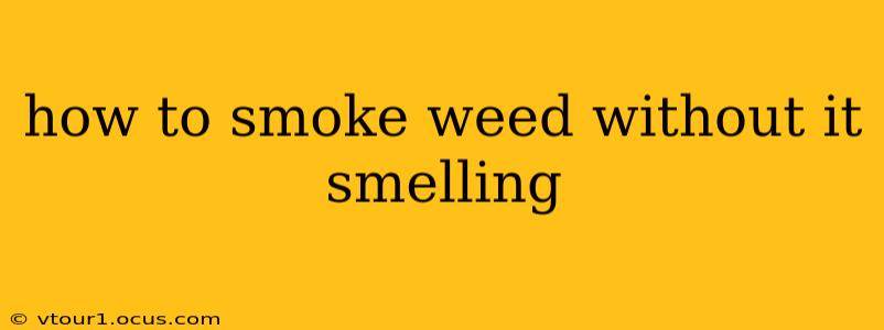 how to smoke weed without it smelling