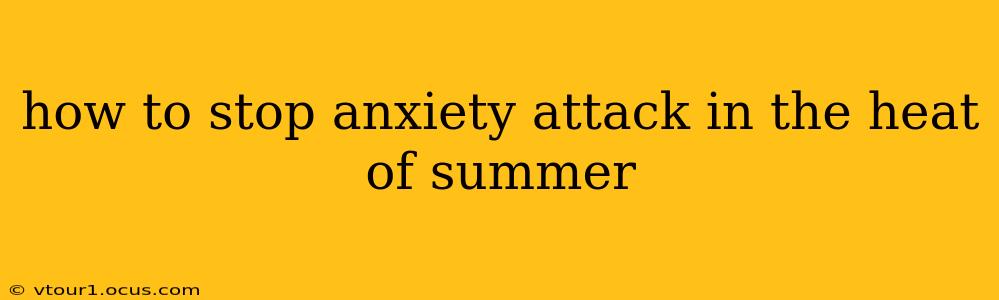how to stop anxiety attack in the heat of summer